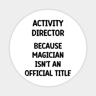 Activity Director Because Magician Isn't An Official Title Magnet